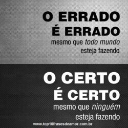 O errado é errado o certo é certo