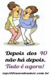 Depois dos 40 não há depois