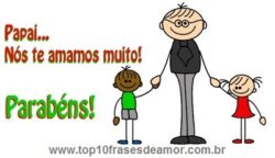 Papai, nós te amamos muito!