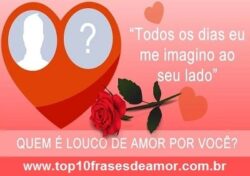 Quem é louco de amor por você?