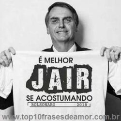 É melhor Jair se acostumando