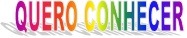 QUERO CONHECER