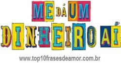 Me dá um dinheiro aí