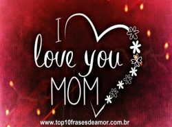 I love you Mom!