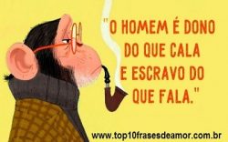 O homem é dono do que cala