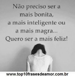 Quero ser a mais feliz!