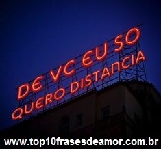 De você eu só quero distância!