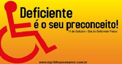 Deficiente é o seu preconceito!