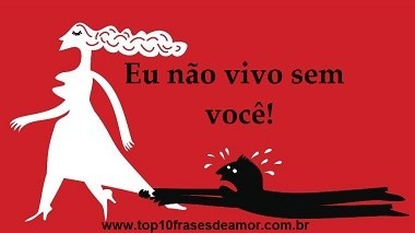 Eu não vivo sem você!