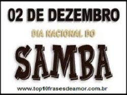 Feliz Dia Nacional do Samba! Feliz Dia Nacional do Samba!