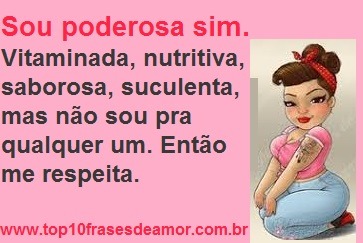 Sou poderosa sim.
