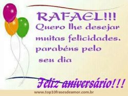 Feliz Aniversário Rafael! Feliz Aniversário Rafael!