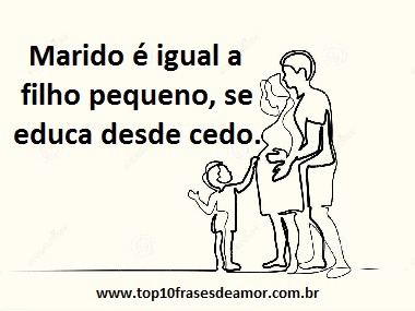 Marido é igual a filho pequeno