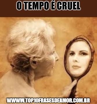 O tempo é cruel