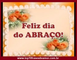 Feliz Dia do Abraço! Feliz Dia do Abraço!