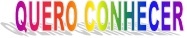 QUERO CONHECER