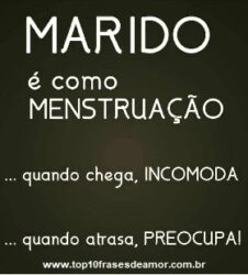 Marido é como menstruação Marido é como menstruação