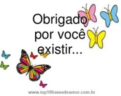 Obrigado por você existir!