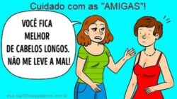 Cuidado com as "AMIGAS"!