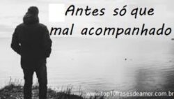 Antes só que mal acompanhado