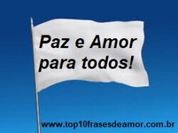 Paz e Amor para todos! Paz e Amor para todos!